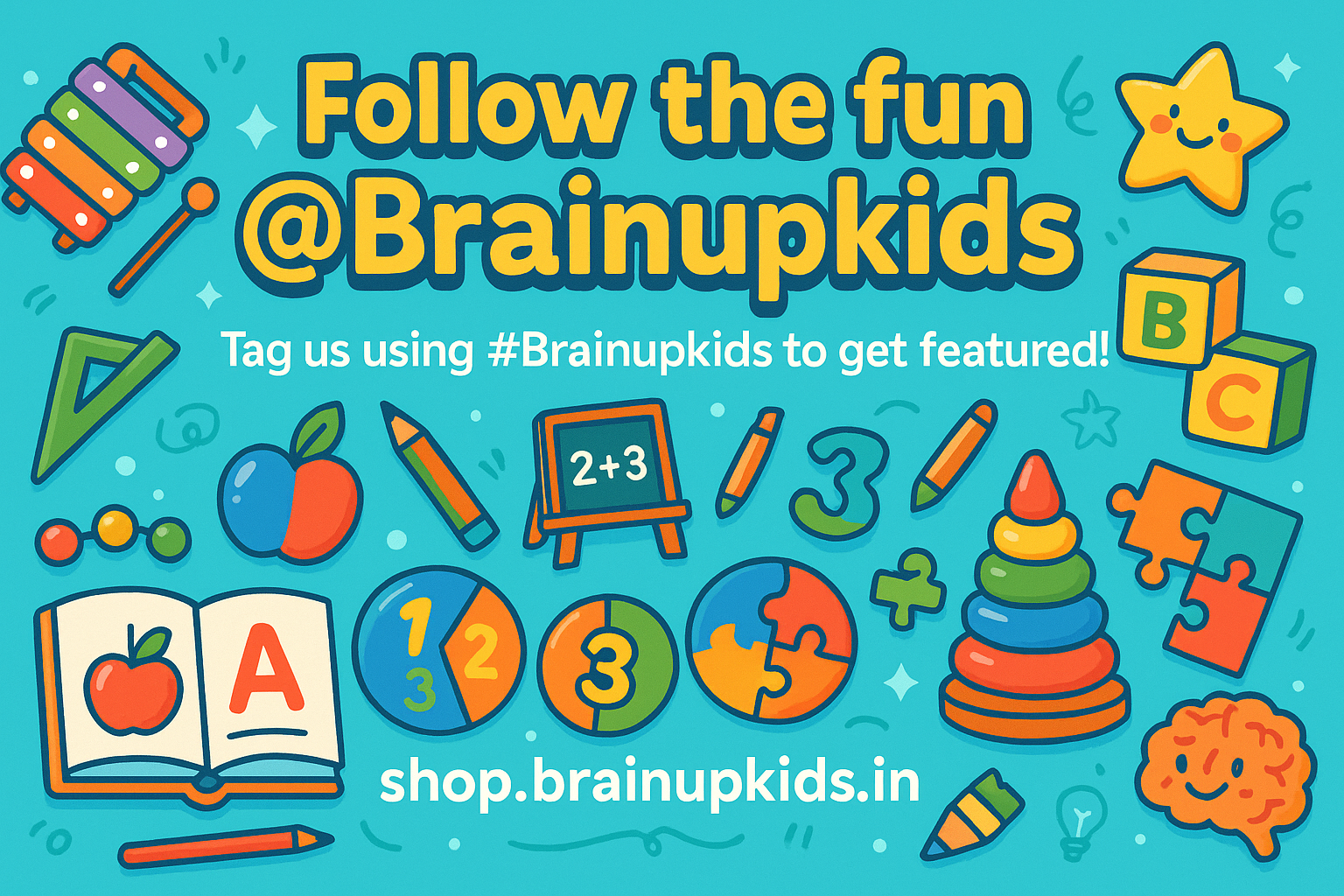 make banar image for with header "Follow the fun @Brainupkids" and footer "Tag us using #Brainupkids to get featured!" and next line "shop.brainupkids.in"